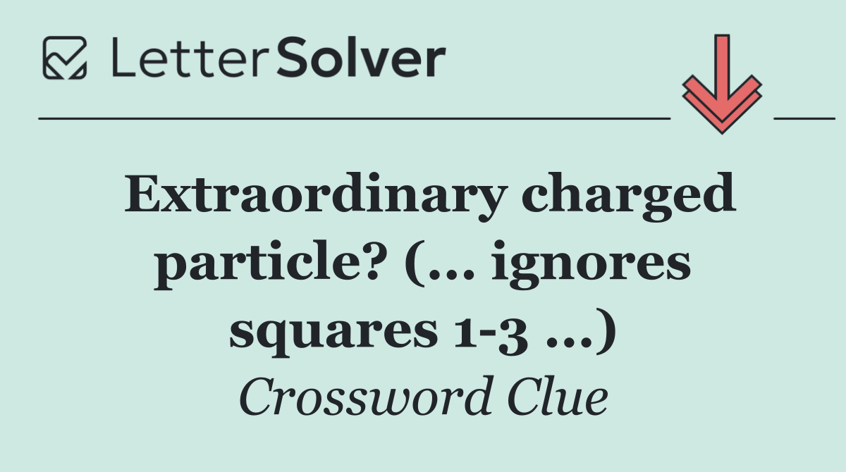 Extraordinary charged particle? (... ignores squares 1 3 ...)