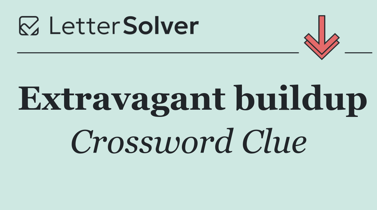 Extravagant buildup