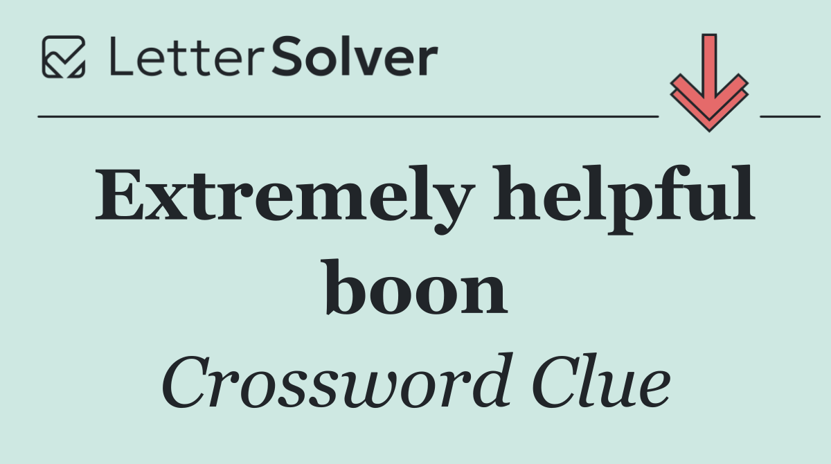 Extremely helpful boon