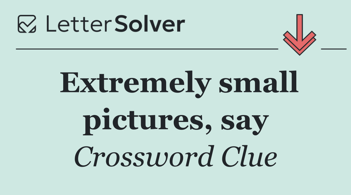 Extremely small pictures, say