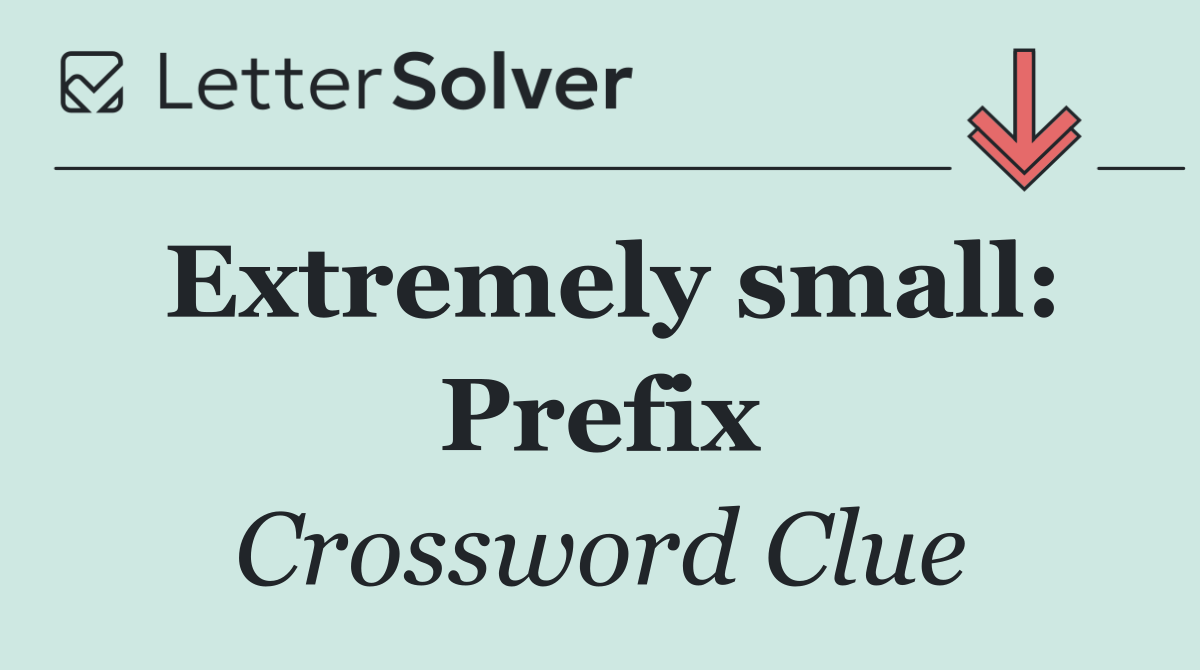 Extremely small: Prefix