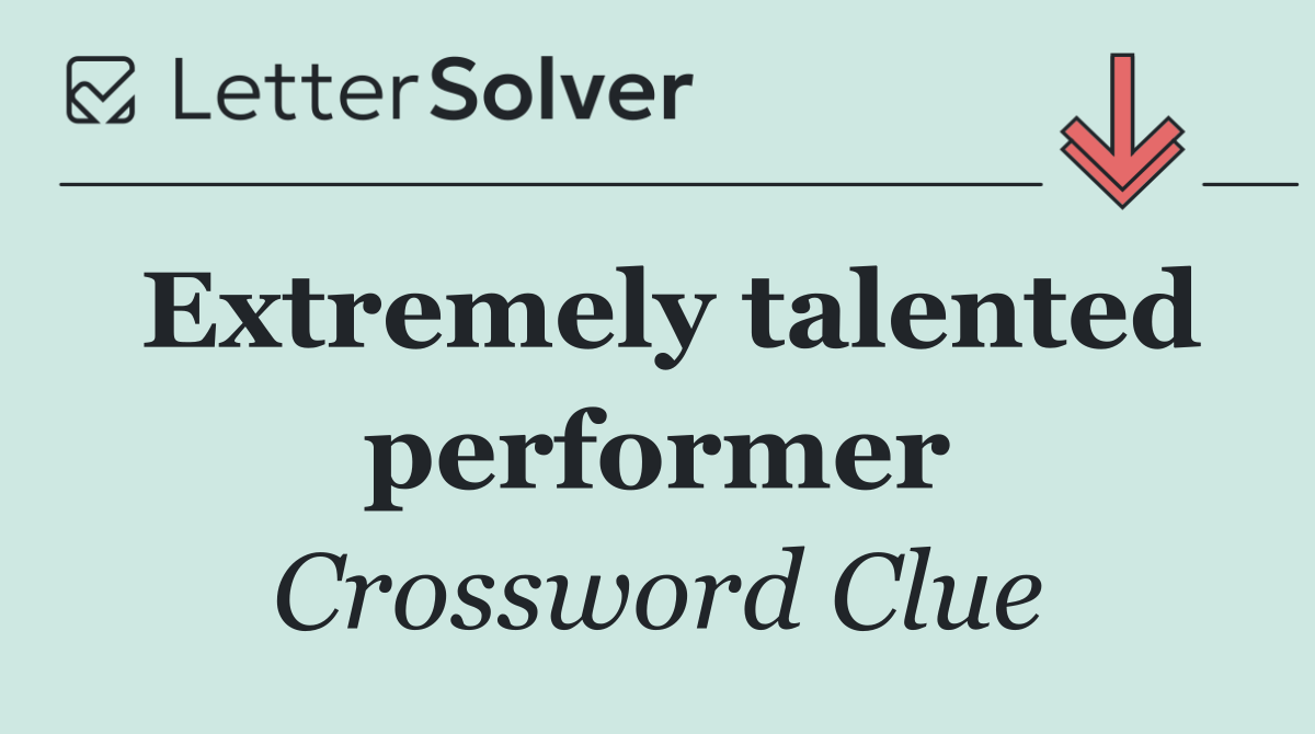 Extremely talented performer