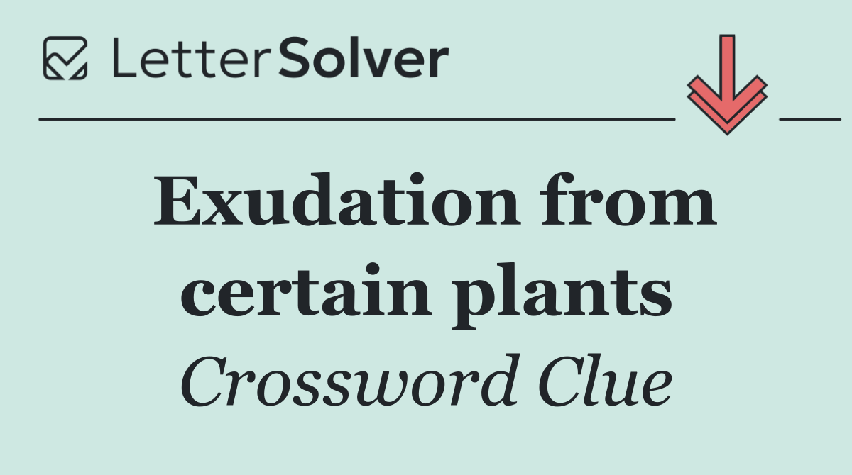 Exudation from certain plants