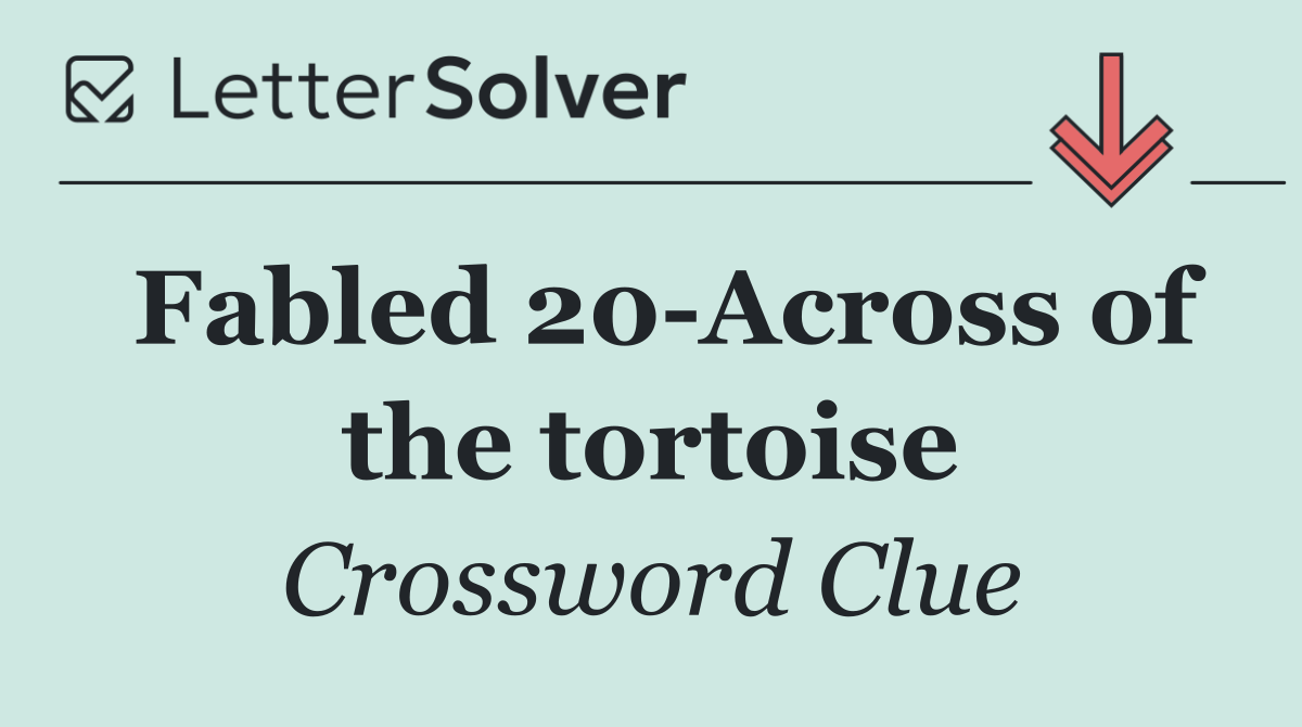 Fabled 20 Across of the tortoise