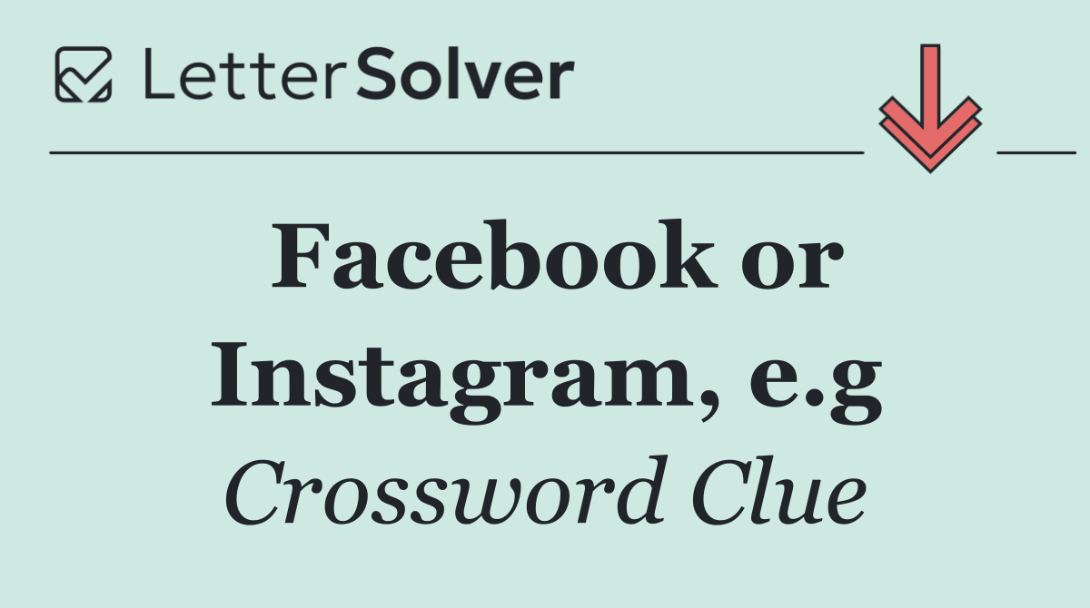 Facebook or Instagram, e.g
