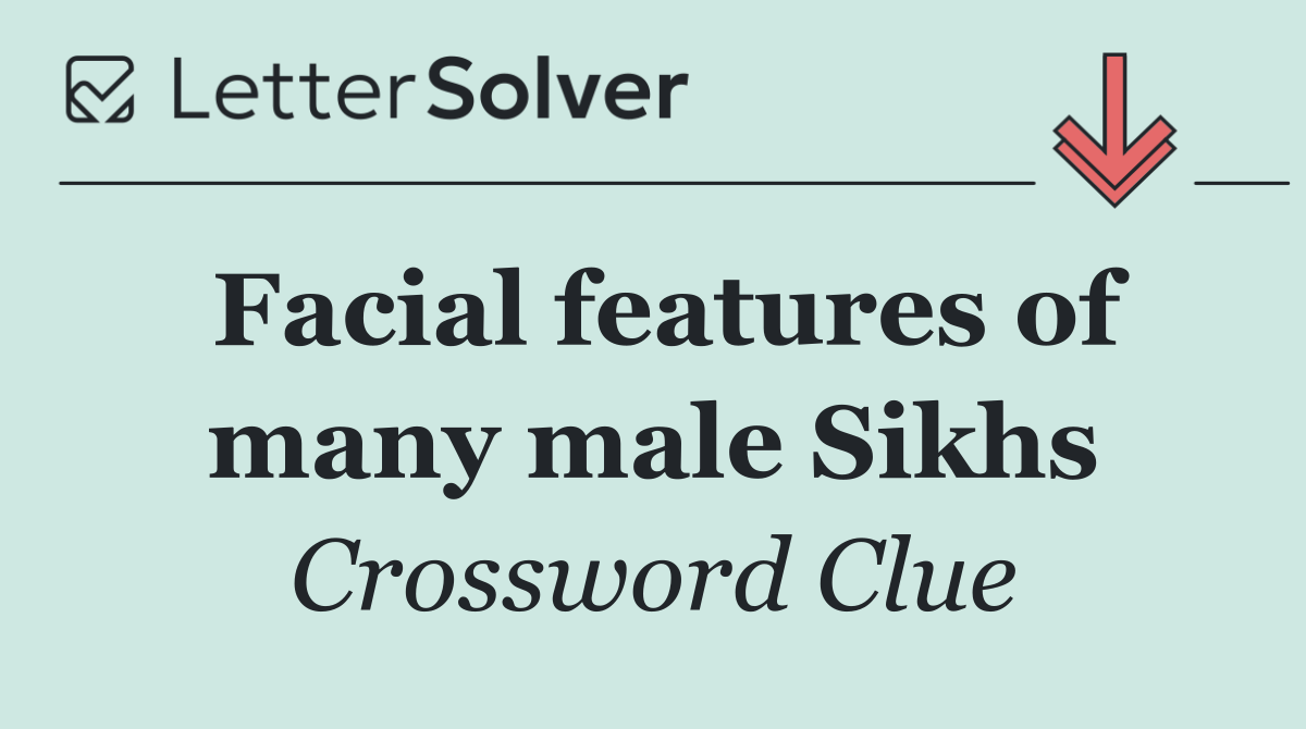 Facial features of many male Sikhs