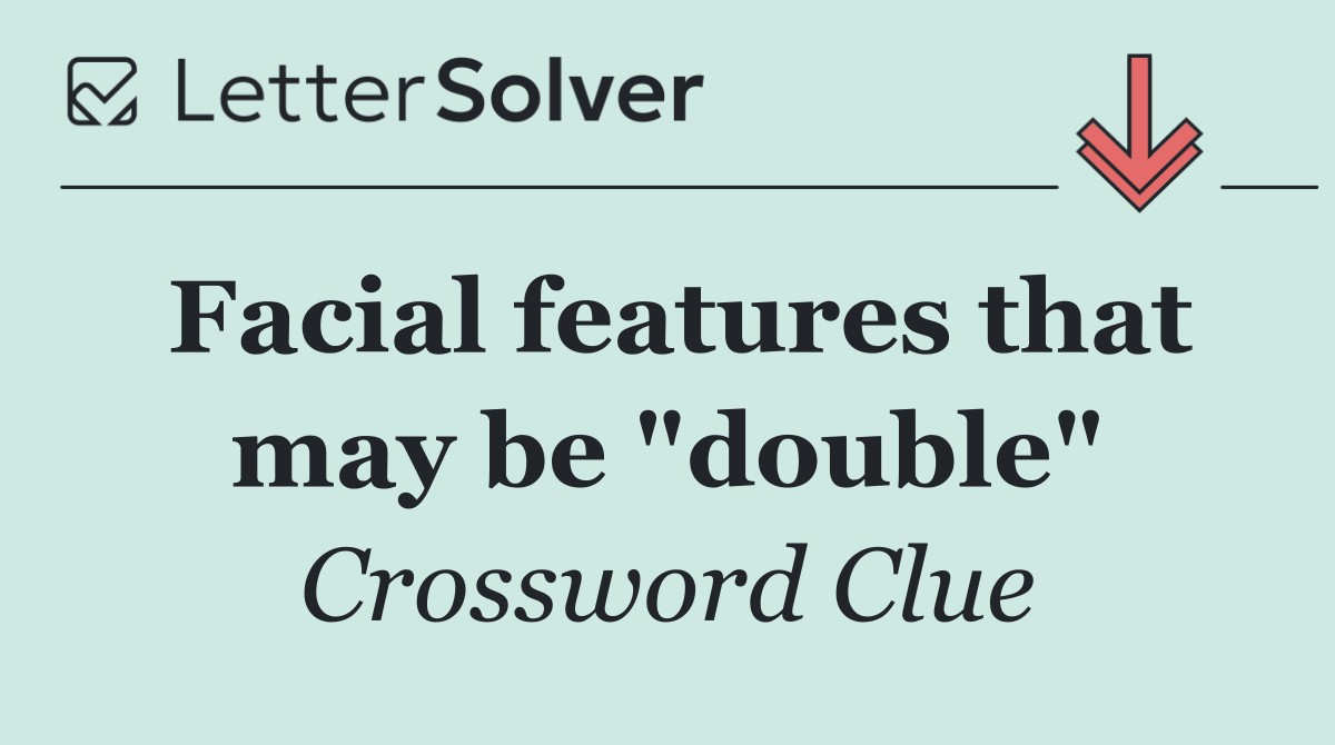 Facial features that may be "double"