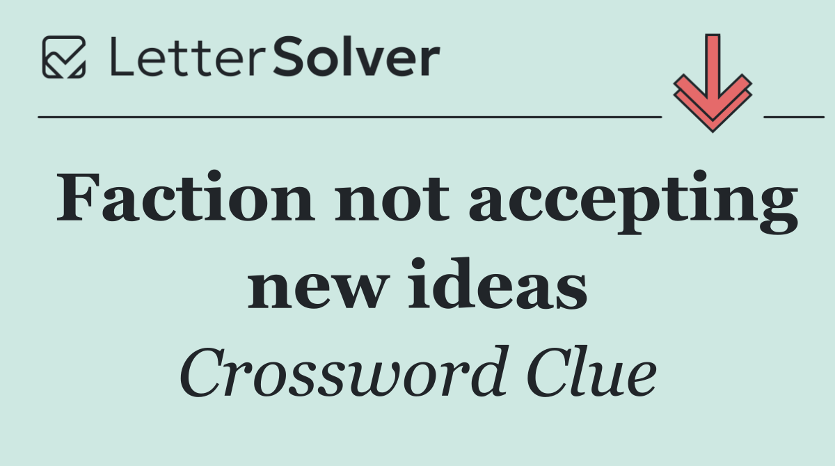 Faction not accepting new ideas