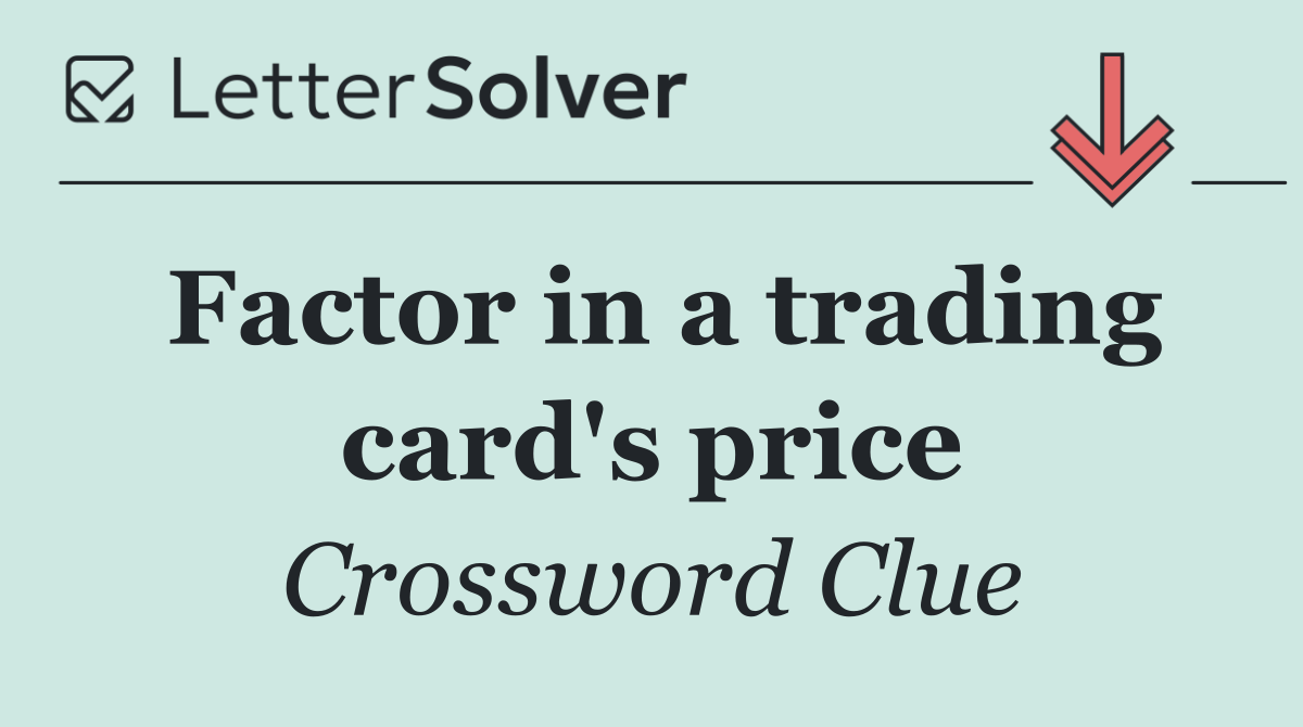 Factor in a trading card's price