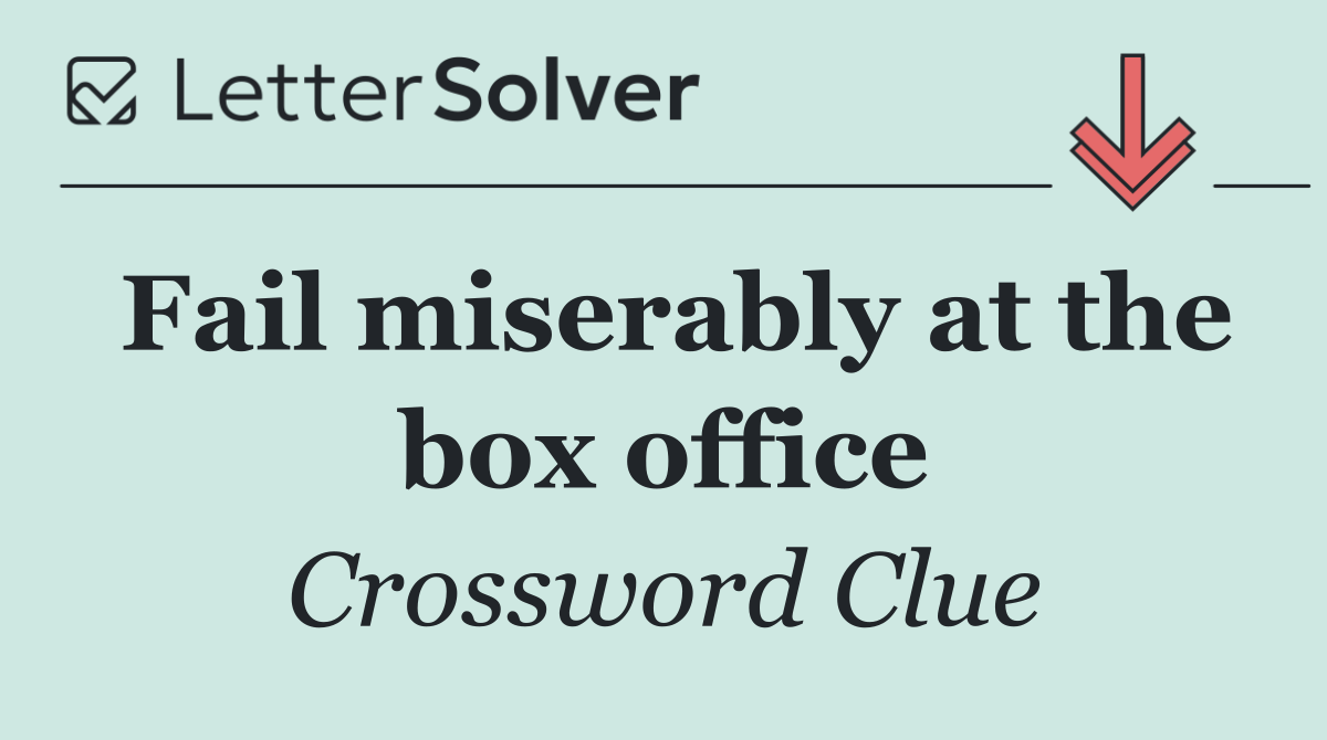 Fail miserably at the box office