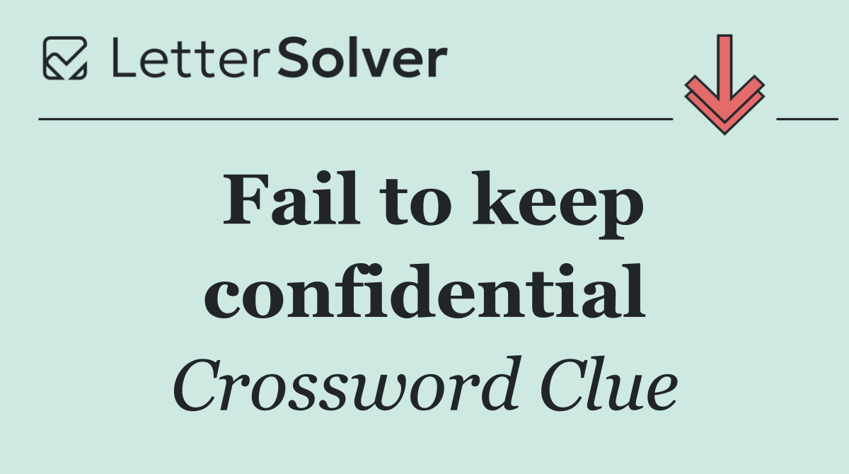 Fail to keep confidential