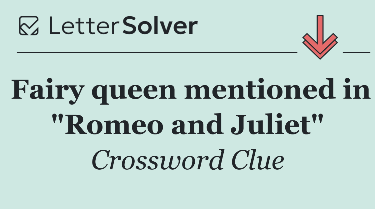 Fairy queen mentioned in "Romeo and Juliet"