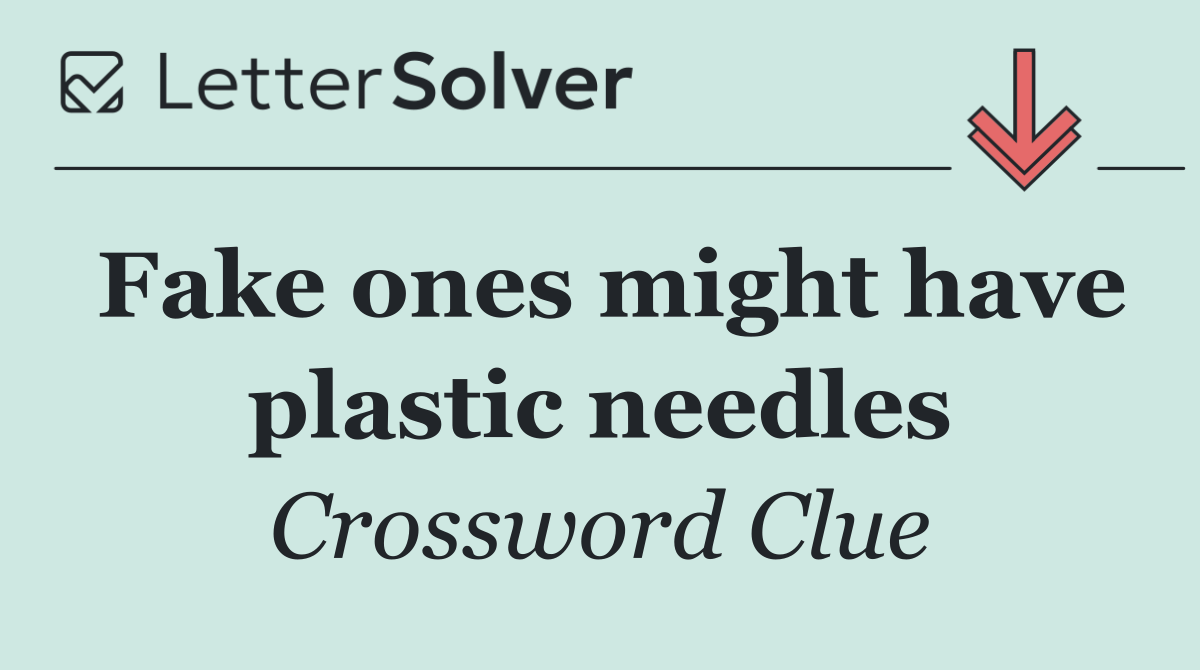 Fake ones might have plastic needles