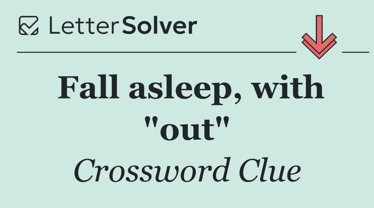 Fall asleep, with "out"