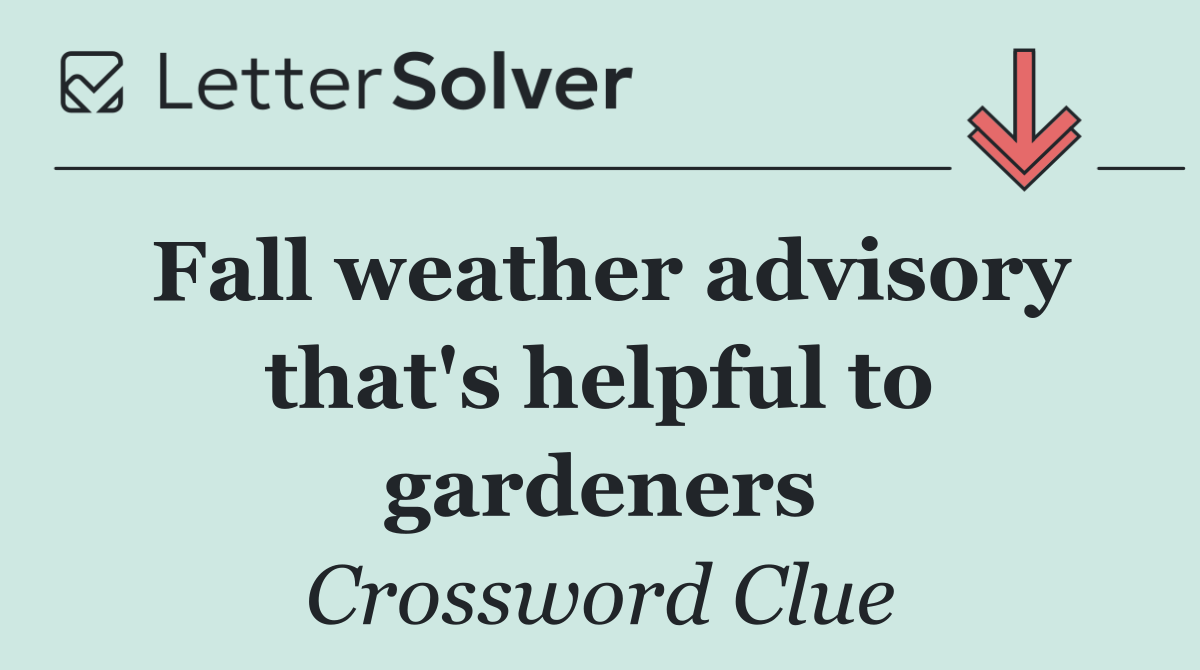 Fall weather advisory that's helpful to gardeners
