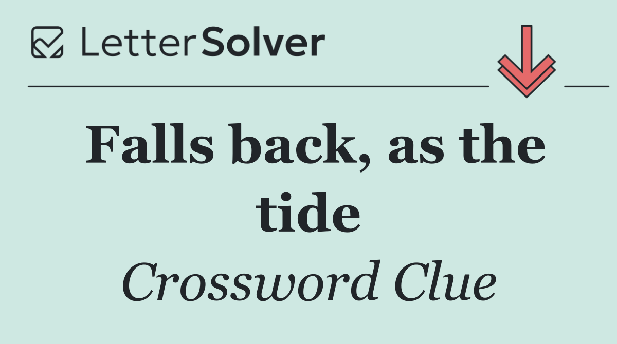 Falls back, as the tide