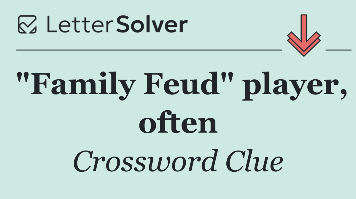 "Family Feud" player, often