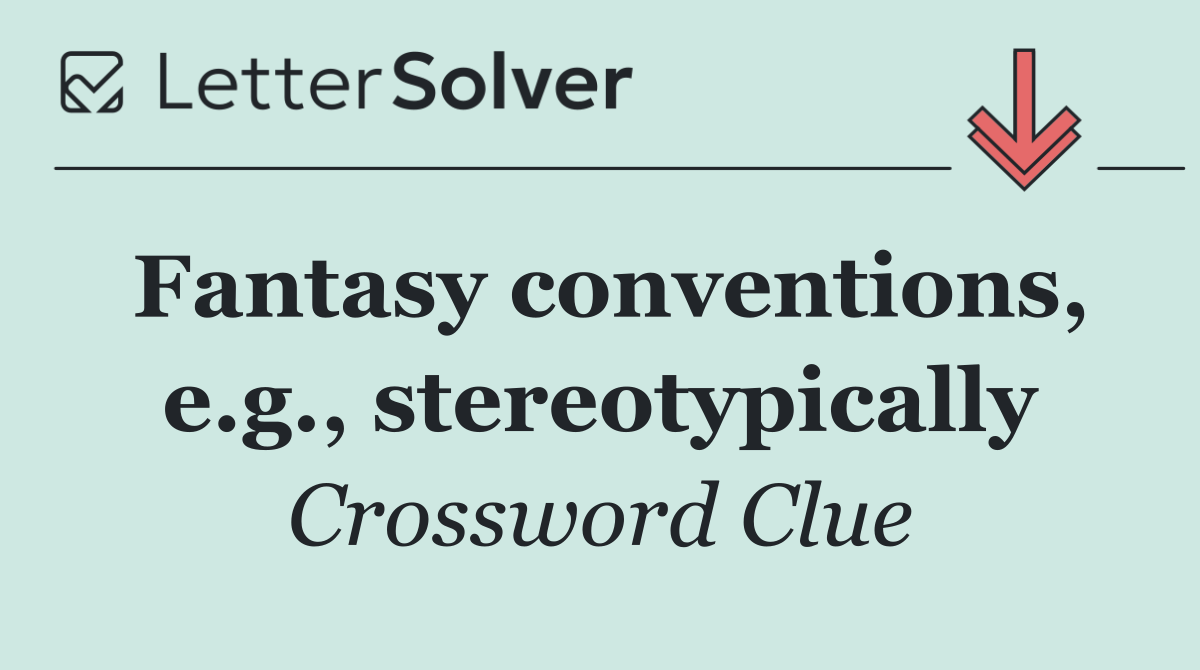 Fantasy conventions, e.g., stereotypically