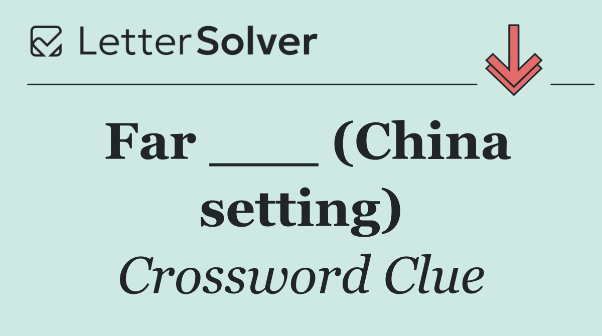 Far ___ (China setting)