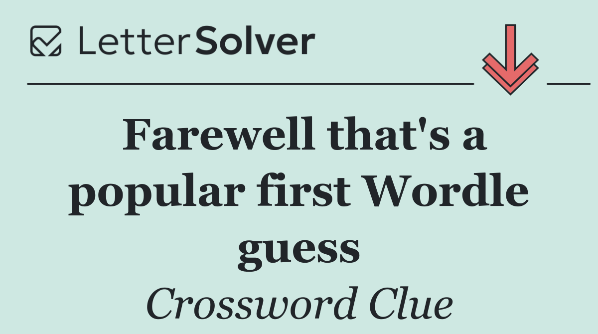 Farewell that's a popular first Wordle guess