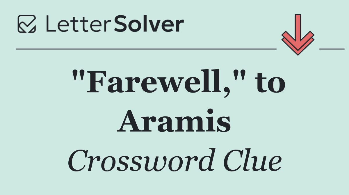 "Farewell," to Aramis