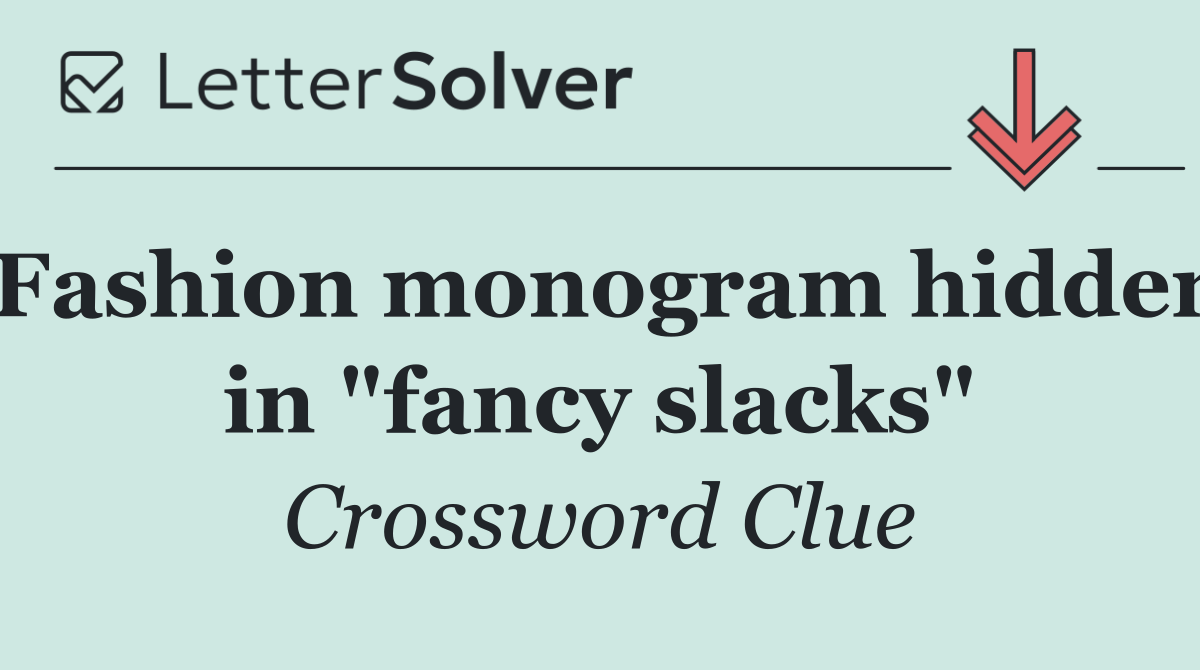Fashion monogram hidden in "fancy slacks"
