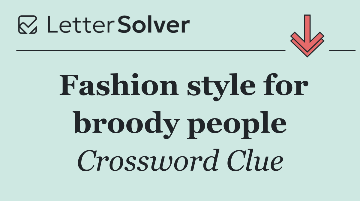 Fashion style for broody people