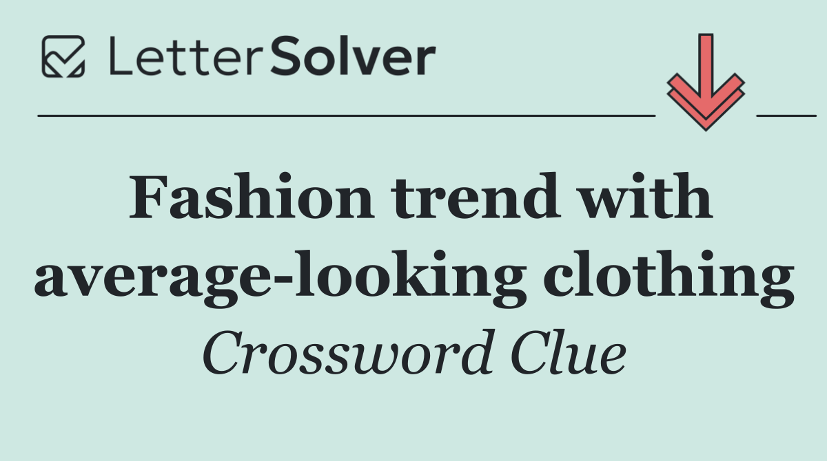 Fashion trend with average looking clothing