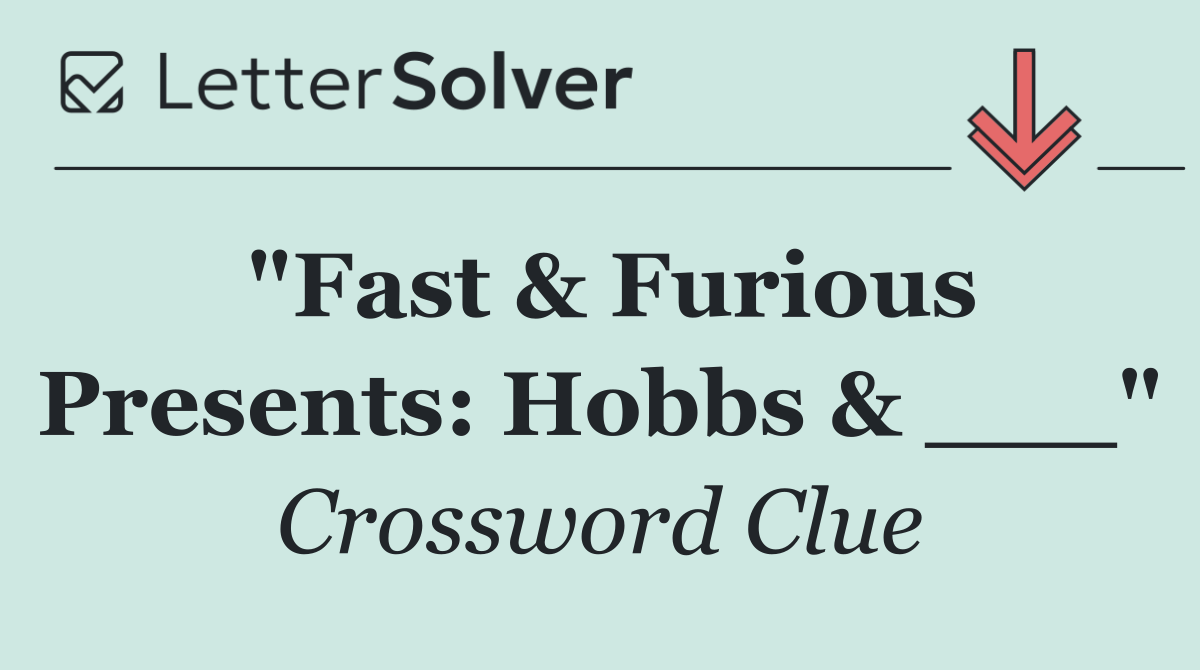 "Fast & Furious Presents: Hobbs & ___"