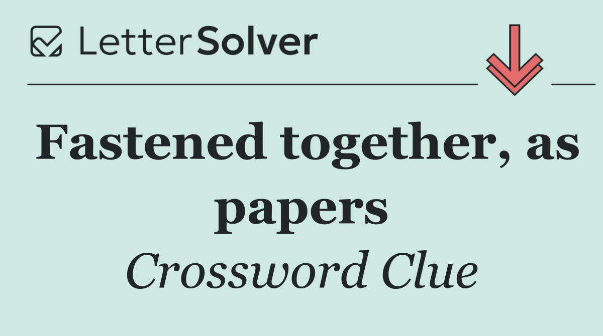 Fastened together, as papers