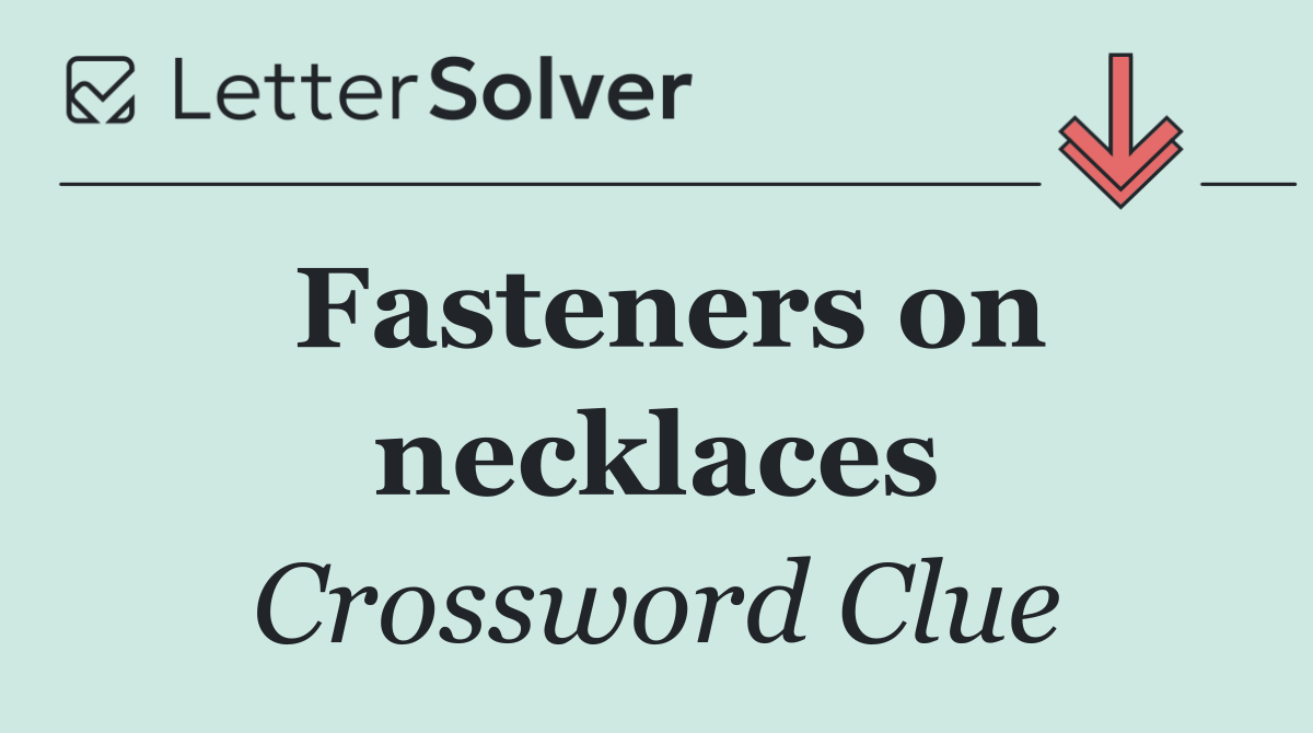 Fasteners on necklaces