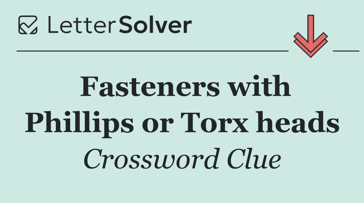 Fasteners with Phillips or Torx heads