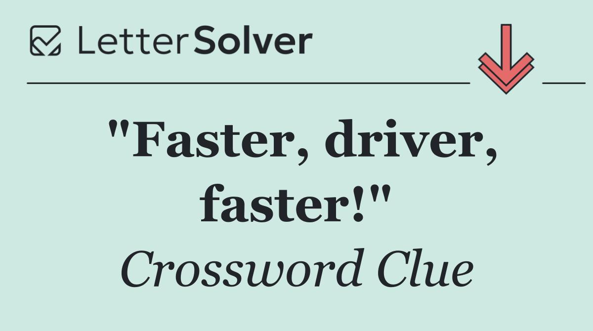 "Faster, driver, faster!"