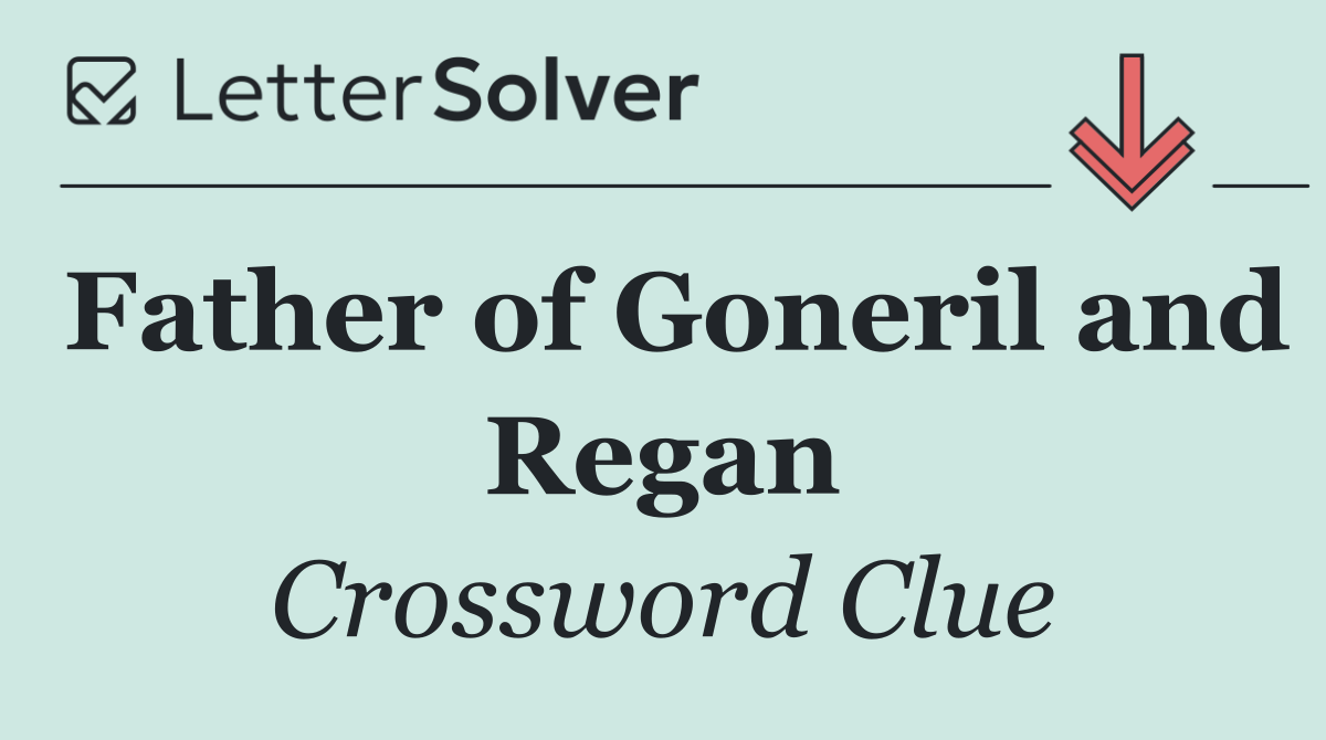 Father of Goneril and Regan