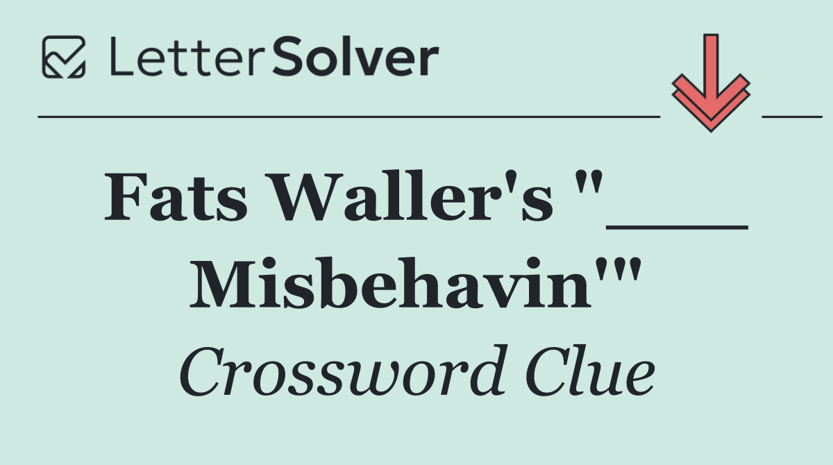 Fats Waller's "___ Misbehavin'"