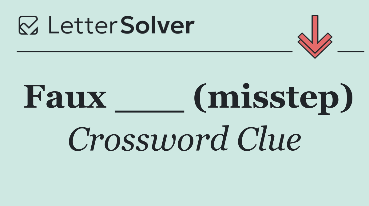 Faux ___ (misstep)