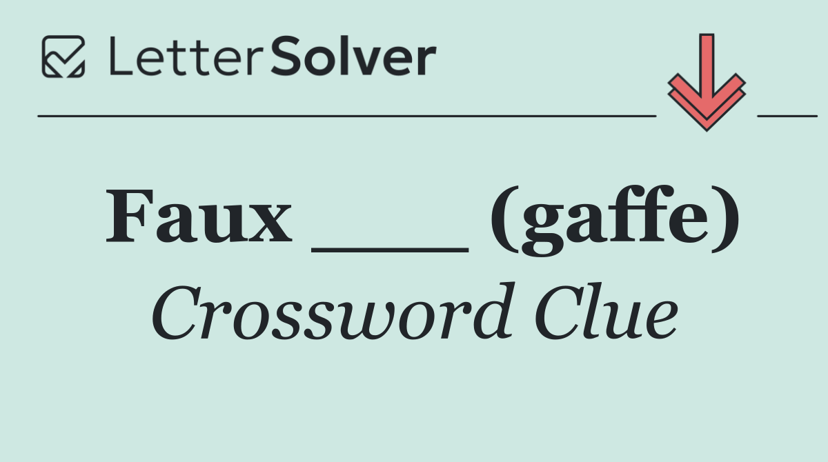 Faux ___ (gaffe)