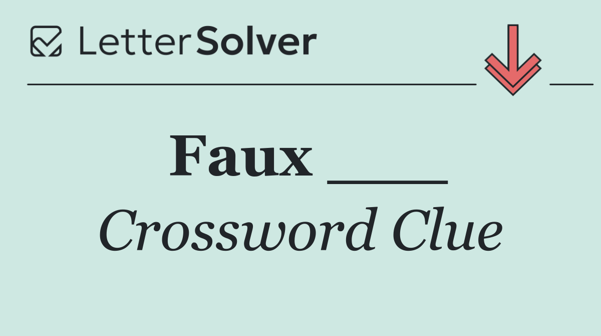 Faux ___