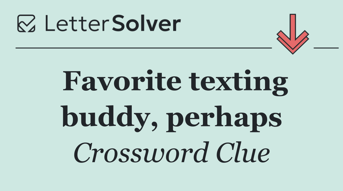 Favorite texting buddy, perhaps