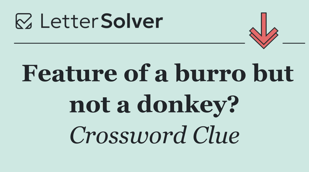 Feature of a burro but not a donkey?