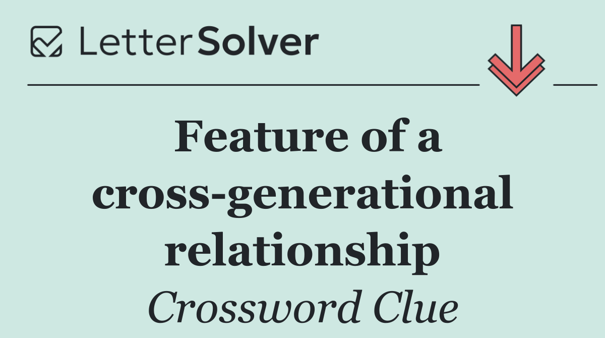 Feature of a cross generational relationship