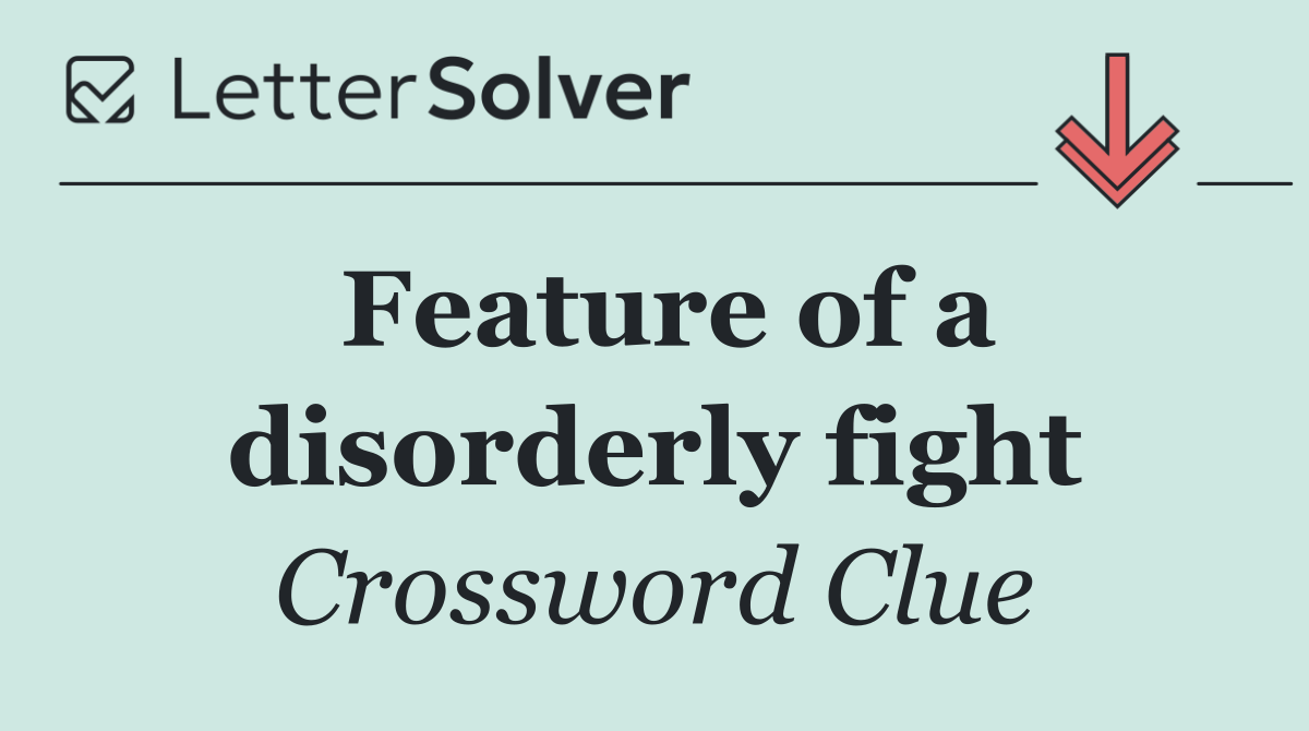 Feature of a disorderly fight