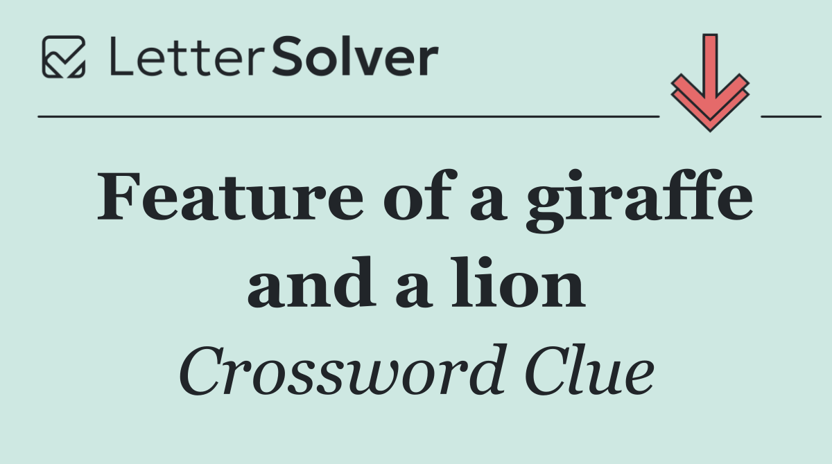 Feature of a giraffe and a lion
