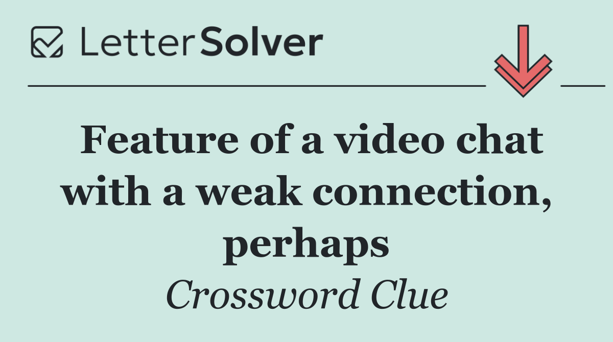Feature of a video chat with a weak connection, perhaps