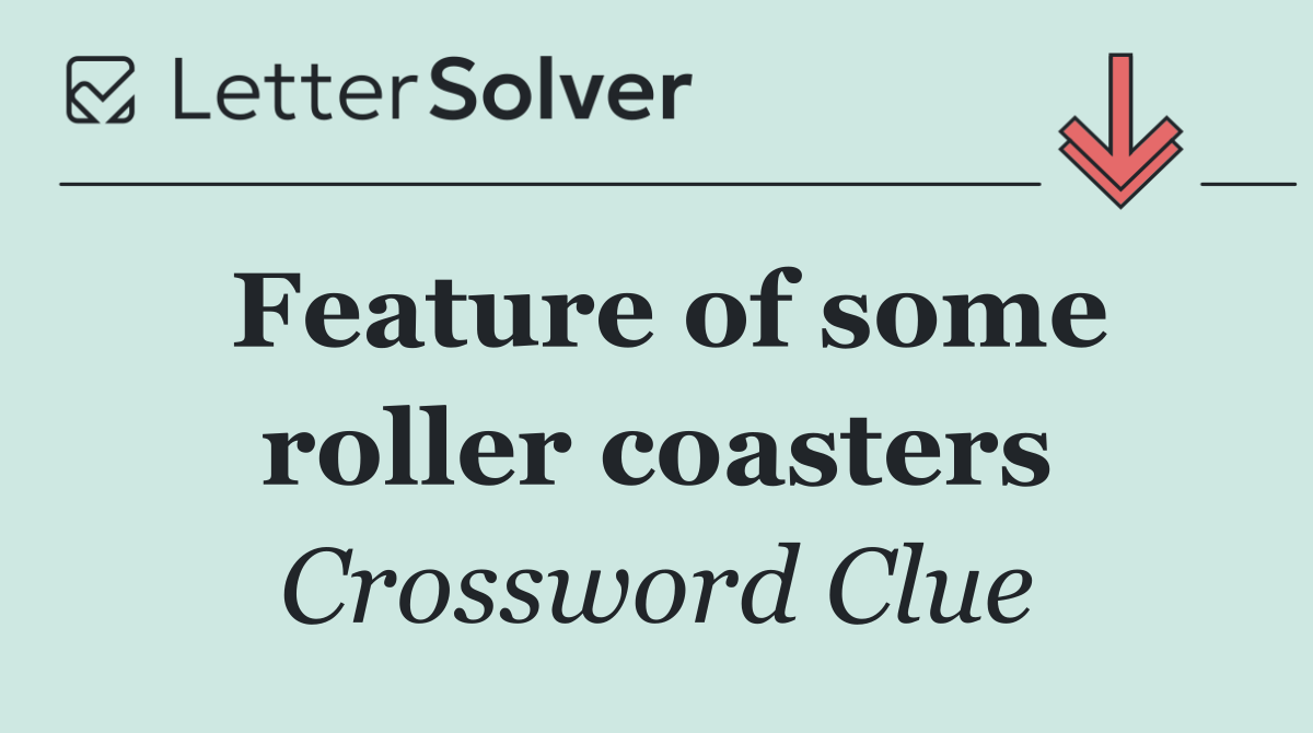 Feature of some roller coasters