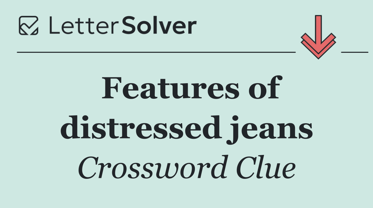 Features of distressed jeans
