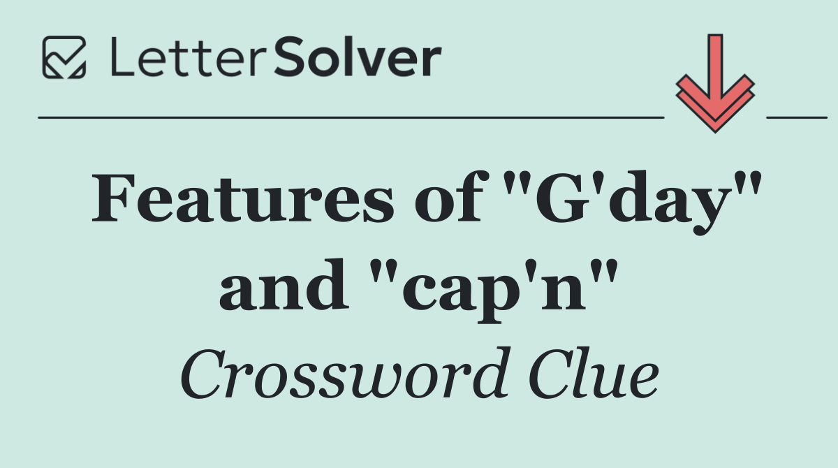 Features of "G'day" and "cap'n"