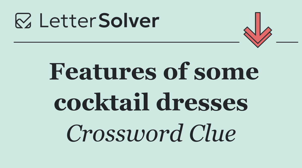 Features of some cocktail dresses