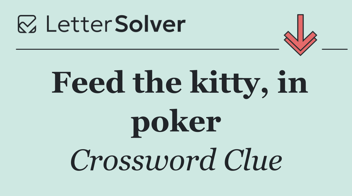 Feed the kitty, in poker
