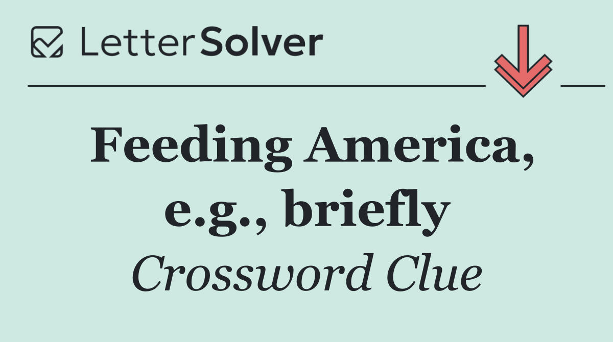 Feeding America, e.g., briefly